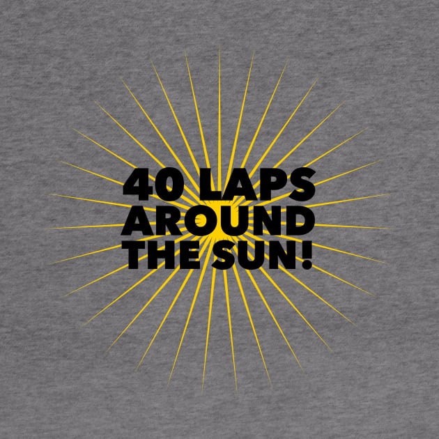 40 Laps Around The Sun by MessageOnApparel